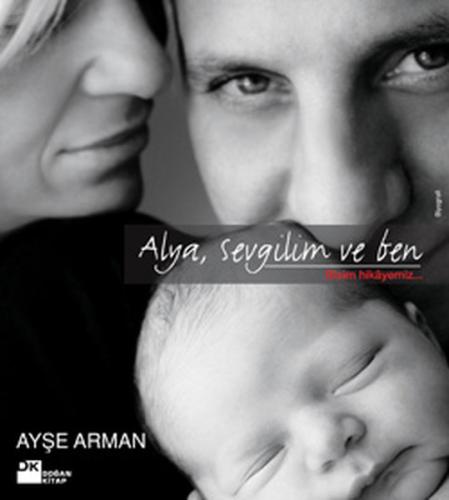 Alya,Sevgilim ve Ben / Bizim Hikayemiz %10 indirimli Ayşe Arman