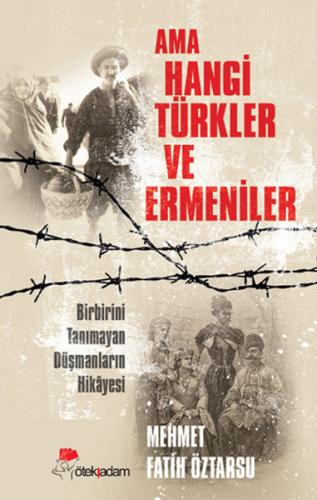 Ama Hangi Türkler ve Ermeniler Mehmet Fatih Öztarsu