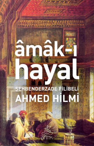 Amak-ı Hayal Şehbenderzade Filibeli Ahmed Hilmi