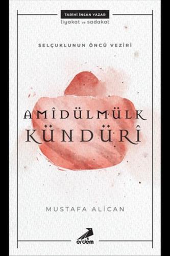 Amîdülmülk Kündürî - Selçukluların Öncü Veziri %30 indirimli Mustafa A