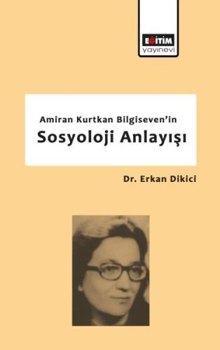 Amiran Kurtkan Bilgiseven'in Sosyoloji Anlayışı %3 indirimli Erkan Dik