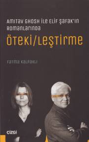 Amitav Ghosh ile Elif Şafak'ın Romanlarında Öteki/leştirme %23 indirim