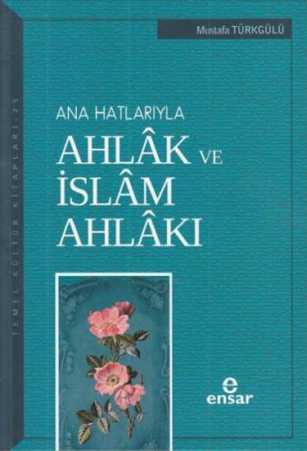 Ana Hatlarıyla Ahlak ve İslam Ahlakı %18 indirimli Mustafa Türkgülü