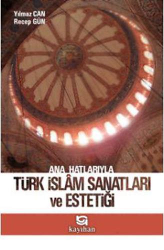 Ana Hatlarıyla Türk İslam Sanatları ve Estetiği %14 indirimli Recep Gü