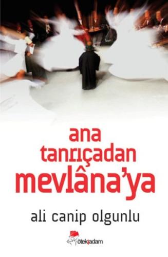 Ana Tanrıçadan Mevlana'ya Ali Canip Olgunlu