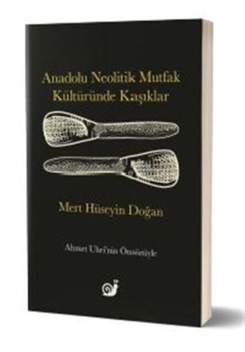 Anadolu Neolitik Mutfak Kültüründe Kaşıklar %23 indirimli Mert Hüseyin