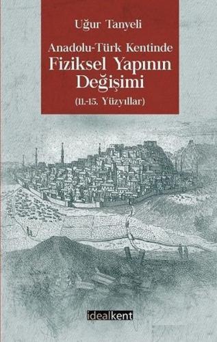 Anadolu - Türk Kentinde Fiziksel Yapının Değişimi %15 indirimli Uğur T