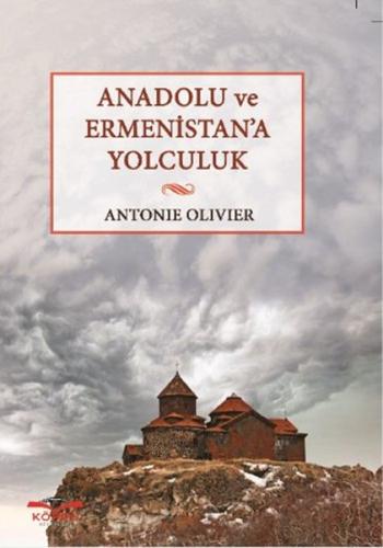 Anadolu ve Ermenistan’a Yolculuk Antonie Olivier