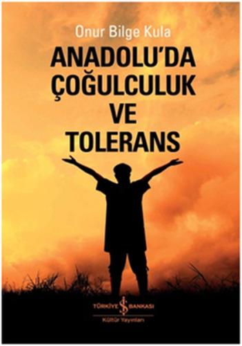 Anadolu'da Çoğulculuk ve Tolerans %31 indirimli Onur Bilge Kula