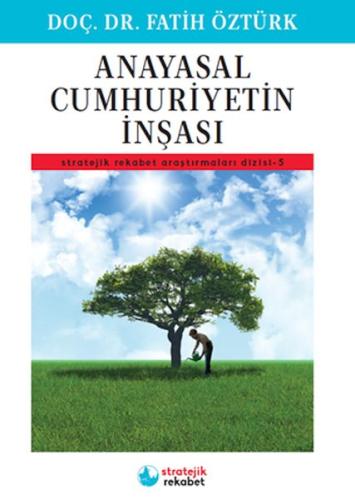 Anayasal Cumhuriyetin İnşası - Stratejik Rekabet Araştırmaları Dizisi-