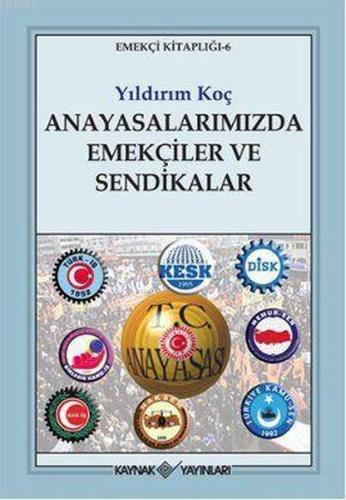 Anayasalarımızda Emekçiler ve Sendikalar %15 indirimli Yıldırım Koç