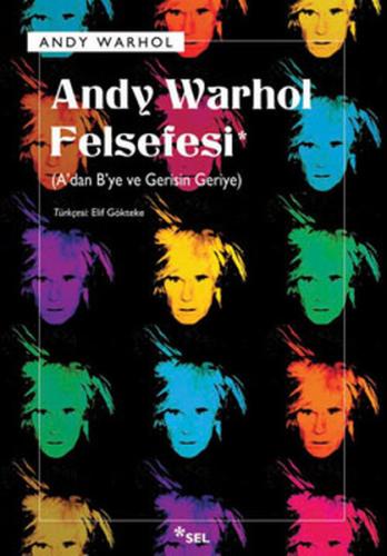 Andy Warhol Felsefesi - A'dan B'ye ve Gerisin Geriye Andy Warhol