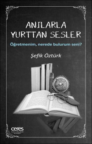 Anılarla Yurttan Sesler - Öğretmenim, Nerede Bulurum Seni? Şefik Öztür