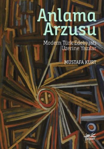 Anlama Arzusu - Modern Türk Edebiyatı Üzerine Yazılar %12 indirimli Mu