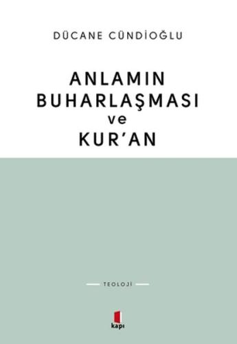 Anlamın Buharlaşması ve Kur’an %10 indirimli Dücane Cündioğlu