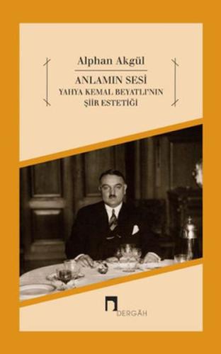 Anlamın Sesi - Yahya Kemal Beyatlı'nın Şiir Estetiği %10 indirimli Alp