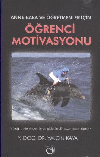 Anne-Baba ve Öğretmenler İçin Öğrenci Motivasyonu Yalçın Kaya