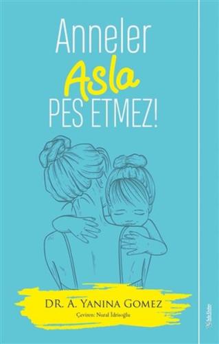 Anneler Asla Pes Etmez! %15 indirimli A. Yanina Gomez