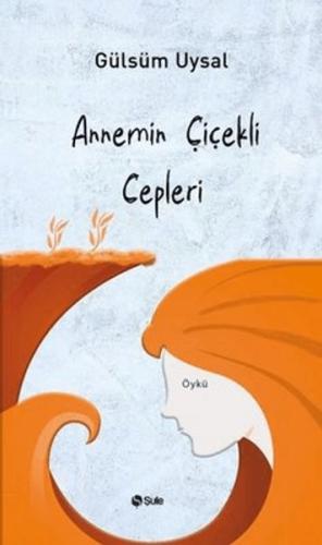 Annemin Çiçekli Cepleri Gülsüm Uysal