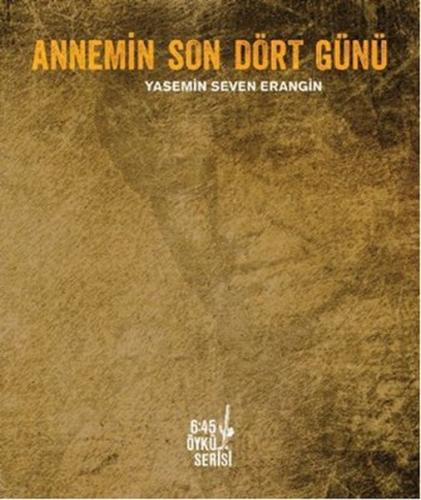 Annemin Son Dört Günü Yasemin Seven Erangin