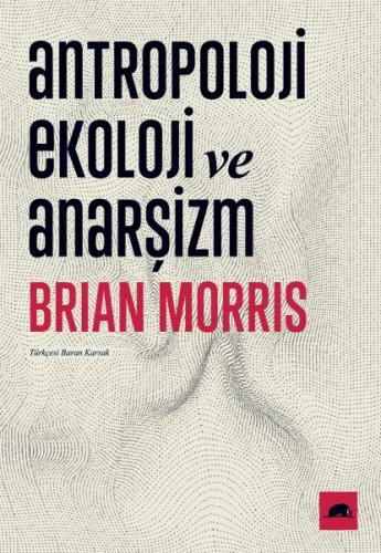 Antropoloji, Ekoloji ve Anarşizm %15 indirimli Brian Morris