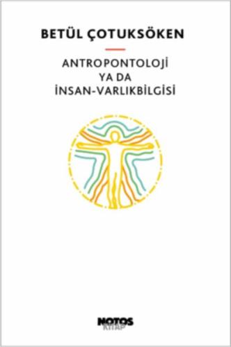 Antropontoloji ya da İnsan - Varlıkbilgisi Betül Çotuksöken