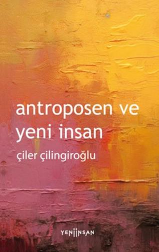 Antroposen ve Yeni İnsan %15 indirimli Çiler Çilingiroğlu