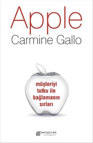 Apple - Müşteriyi Tutku ile Bağlamanın Sırları Carmine Gallo