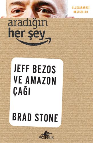 Aradığın Her Şey: Jeff Bezos ve Amazon Çağı %15 indirimli Brad Stone