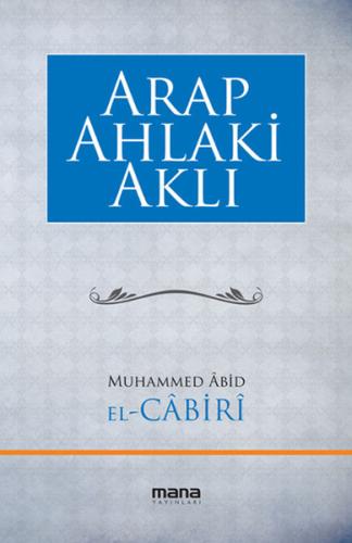 Arap Ahlaki Aklı Muhammed Abid El-Cabiri