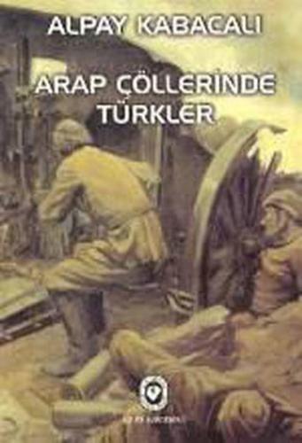 Arap Çöllerinde Türkler %20 indirimli Alpay Kabacalı