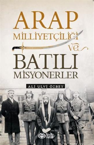 Arap Milliyetçiliği ve Batılı Misyonerler %20 indirimli Ali Ulvi Özbey