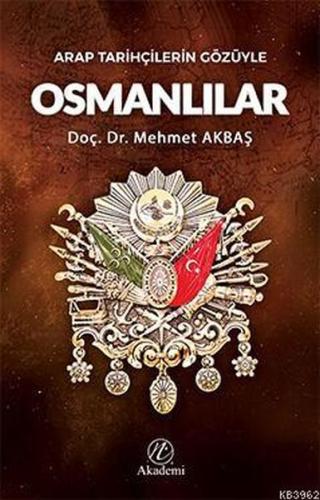 Arap Tarihçilerin Gözüyle Osmanlılar %17 indirimli Mehmet Akbaş