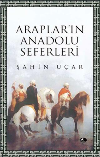 Araplar'ın Anadolu Seferleri Şahin Uçar