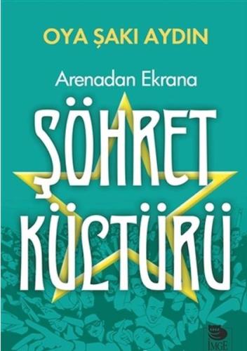 Arenadan Ekrana Şöhret Kültürü %10 indirimli Oya Şakı Aydın