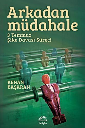 Arkadan Müdahale 3 Temmuz Şike Davası Süreci Kenan Başaran