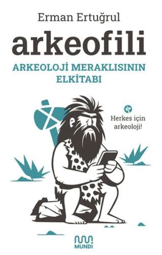 Arkeofili: Arkeoloji Meraklısının Elkitabı Erman Ertuğrul