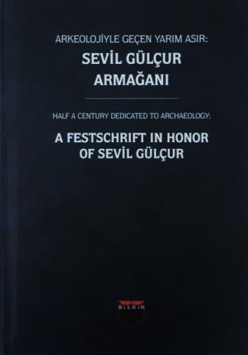 Arkeolojiyle Geçen Yarım Asır: Sevil Gülçur Armağanı - Ciltli %10 indi