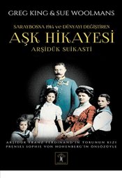 Arşidük Suikasti Saraybosna 1914 ve Dünyayı Değiştiren Aşk Hikayesi %3