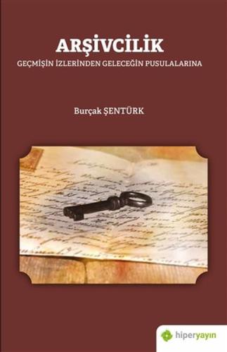 Arşivcilik - Geçmişin İzlerinden Geleceğin Pusulalarına %15 indirimli 