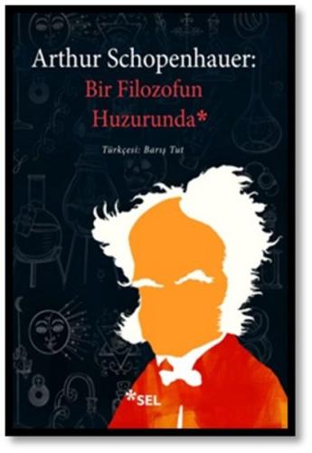 Arthur Schopenhauer - Bir Filozofun Huzurunda Arthur Schopenhauer