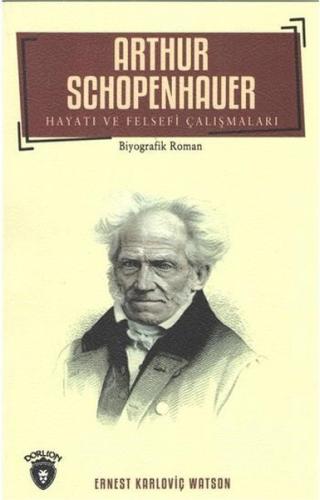 Arthur Schopenhauer - Hayatı ve Felsefi Çalışmaları %25 indirimli Erne