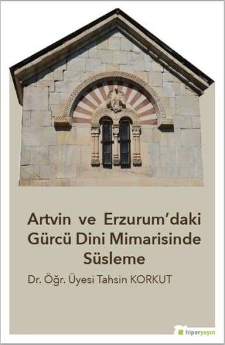 Artvin ve Erzurum’daki Gürcü Dini Mimarisinde Süsleme %15 indirimli Ta