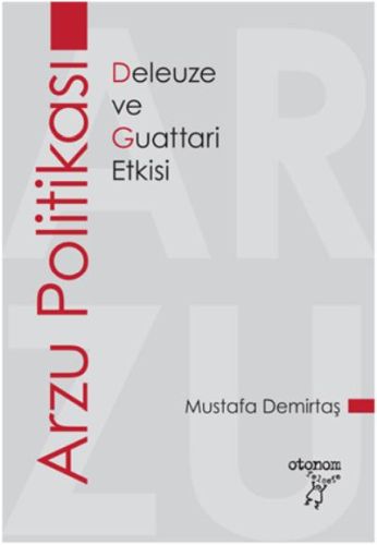 Arzu Politikası - Deleuze ve Guattari Etkisi Mustafa Demirtaş