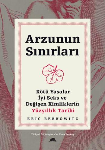 Arzunun Sınırları - Kötü Yasalar, İyi Seks ve Değişen Kimliklerin Yüzy