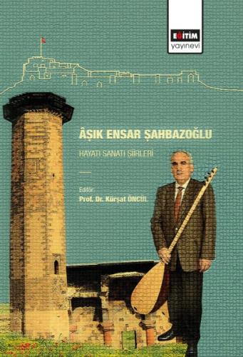 Aşık Ensar Şahbazoğlu - Hayatı Sanatı Şiirleri %3 indirimli Kürşat Önc