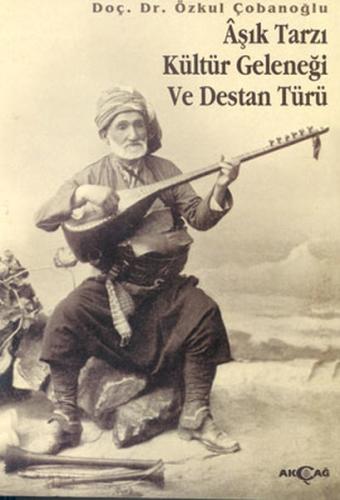 Aşık Tarzı Kültür Geleneği ve Destan Türü Özkul Çobanoğlu