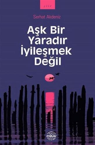 Aşk Bir Yaradır İyileşmek Değil %25 indirimli Serhat Akdeniz