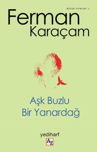 Aşk Buzlu Bir Yanardağ - Bütün Eserler 2 Ferman Karaçam