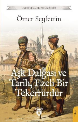 Aşk Dalgası ve Tarih, Ezeli Bir Tekerrürdür %25 indirimli Ömer Seyfett